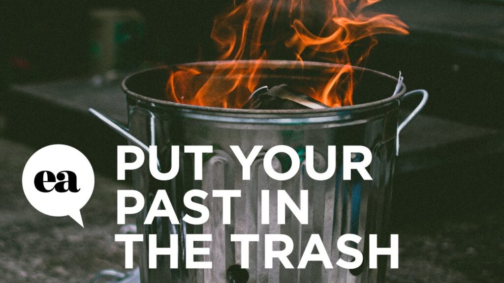 Time to put your past in the trash